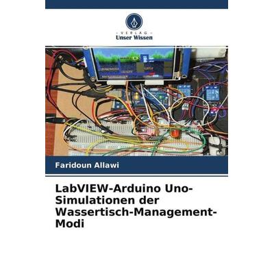 LabVIEW-Arduino Uno-Simulationen der Wassertisch-Management-Modi, Taschenbuch von Faridoun Allawi, Verlag Unser Wissen, 978-620-4-58712-7
