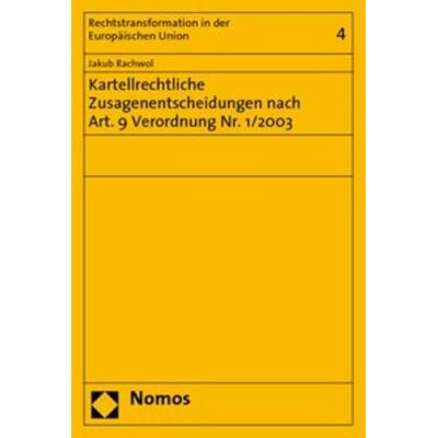 Kartellrechtliche Zusagenentscheidungen nach Art. 9 Verordnung Nr. 1/2003, Taschenbuch von Jakub Rachwol, Nomos, 978-3-8329-5340-9