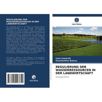 Regulierung der Wasserressourcen in der Landwirtschaft, Taschenbuch von Irma Inashvili,Konstantine Bziava, Verlag Unser Wissen, 978-620-4-29385-1