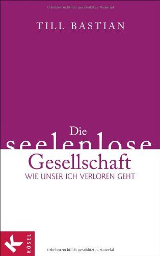 Till Bastian - Die seelenlose Gesellschaft: Wie unser Ich verloren geht - Preis vom 09.10.2026 07:28:09 h