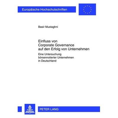 Einfluss von Corporate Governance auf den Erfolg von Unternehmen, Taschenbuch von Basir Mustaghni, Peter Lang GmbH, Internationaler Verlag der