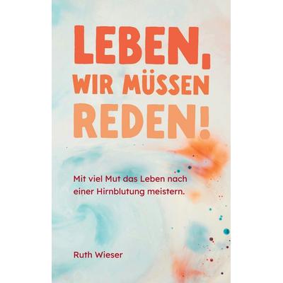 Leben, wir müssen reden!, Taschenbuch von Ruth Wieser, BoD – Books on Demand, 978-3-7597-0532-7