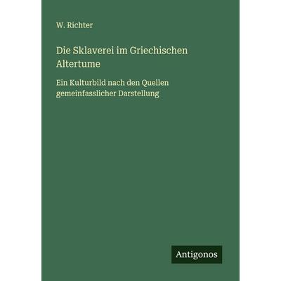Die Sklaverei im Griechischen Altertume, Taschenbuch von W. Richter, Antigonos Verlag, 978-3-563-40400-3