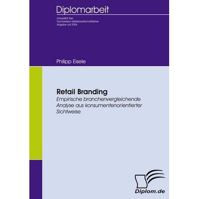 Retail Branding, Taschenbuch von Philipp Eisele, Diplomica Verlag GmbH, 978-3-8366-5137-0