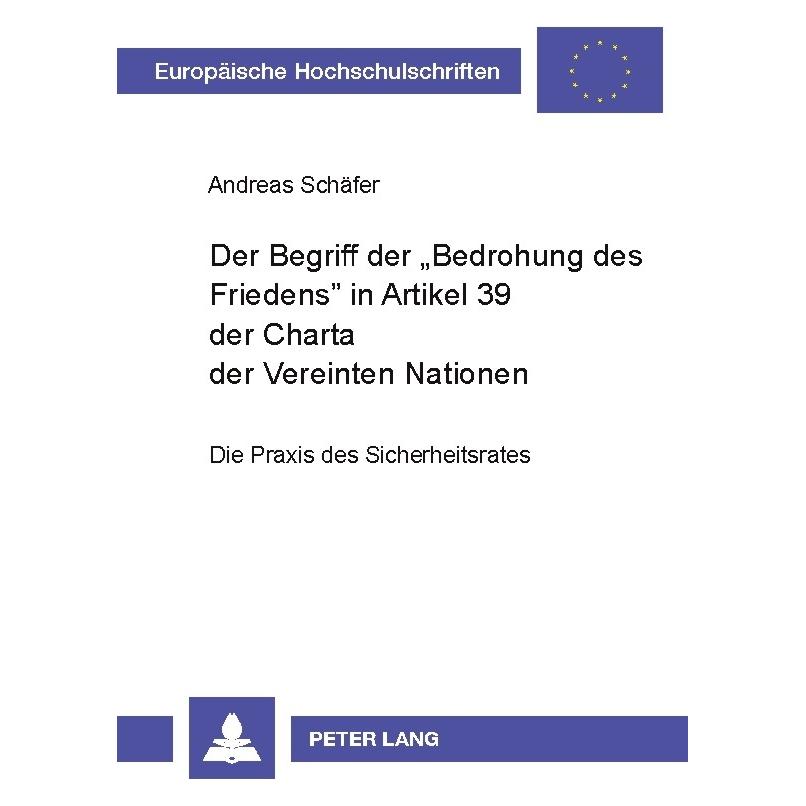 Peter Lang Der Begriff der 'Bedrohung des Friedens' in Artikel 39 der Charta der Vereinten Nationen (Deutsch, Softcover, Andreas Schäfer) (56031599)