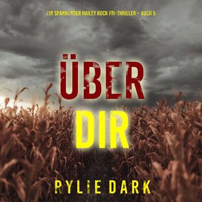 Über dir (Ein spannender Hailey Rock FBI-Thriller – Buch 5) - Rylie Dark, Audio, 9798261430209