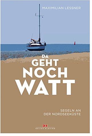 Maximilian Leßner - Da geht noch watt: Segeln an der Nordseeküste - Preis vom 04.10.2026 03:51:26 h