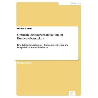 Optimale Ressourcenallokation im Kundenlebenszyklus, Taschenbuch von Oliver Conze, GRIN, 978-3-8386-9156-5