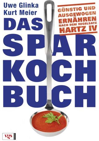 Uwe Glinka - Das Sparkochbuch: Günstig und ausgewogen ernähren nach dem Regelsatz Hartz IV - Preis vom 30.09.2026 09:01:18 h