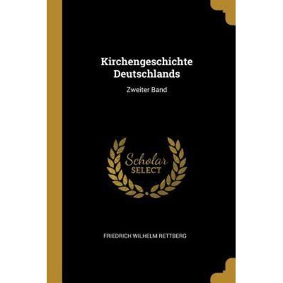 Kirchengeschichte Deutschlands: Zweiter Band, Taschenbuch von Friedrich Wilhelm Rettberg, Creative Media Partners, LLC, 978-0-341-11675-2