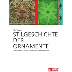 Stilgeschichte der Ornamente: von der Antike bis zur Alltagskultur der 1980er Jahre, Sachbücher von Elke Wagner