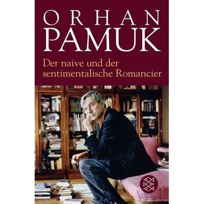 Der naive und der sentimentalische Romancier, Taschenbuch von Orhan Pamuk, Fischer Taschenbuch Verlag