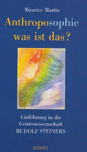 Maurice Martin - Anthroposophie, was ist das?: Einführung in die Geisteswissenschaft Rudolf Steiners - Preis vom 01.10.2026 17:08:56 h