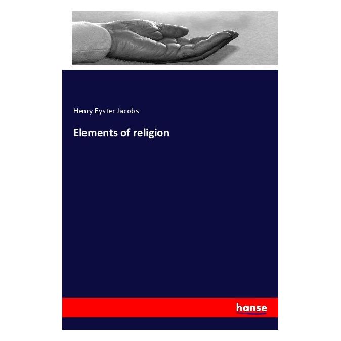 Hansebooks Elements of religion (Englisch, Softcover, Henry Eyster Jacobs) (56096751)