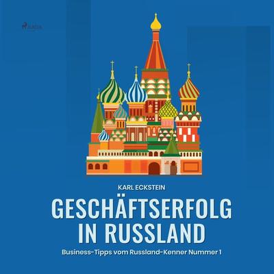 Geschäftserfolg in Russland - Business-Tipps vom Russland-Kenner Nummer 1 (Ungekürzt) - Karl Eckstein, Audio, 9788726117950