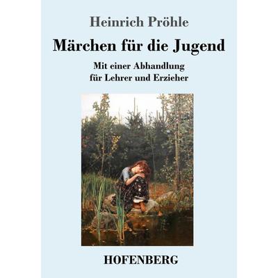 Märchen für die Jugend, Taschenbuch von Heinrich Pröhle, Hofenberg, 978-3-7437-3312-1