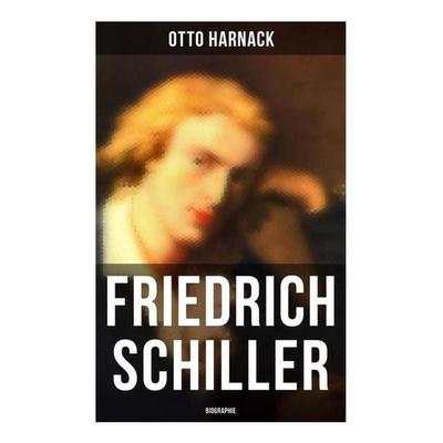 Friedrich Schiller: Biographie, Taschenbuch von Otto Harnack, Musaicum Books, 978-80-272-5744-7