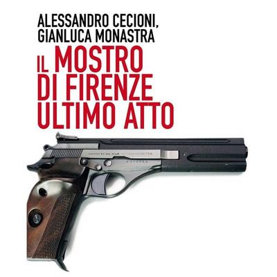 Il mostro di Firenze - Ultimo atto - Alessandro Cecioni,Gianluca Monastra, Audio, 9789152181379