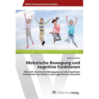 Motorische Bewegung und kognitive Funktionen, Taschenbuch von Nadine Zechner, AV Akademikerverlag, 978-620-2-21897-9
