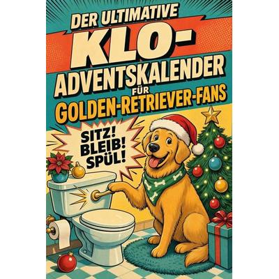 Der ultimative Klo-Adventskalender für Golden-Retriever-Fans, Taschenbuch von Charlotte Koch, Tiptop, 978-3-696-11255-4