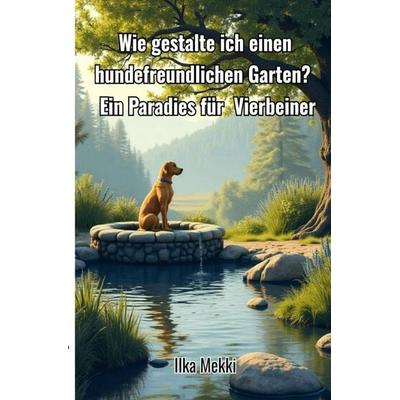 Wie gestalte ich einen hundefreundlichen Garten?, Taschenbuch von Ilka Mekki, Epubli, 978-3-565-05118-2