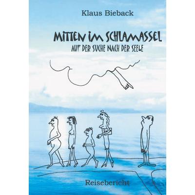 Mitten im Schlamassel, Taschenbuch von Klaus Bieback, BoD – Books on Demand, 978-3-8311-2898-3