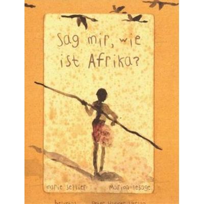 Sag mir, wie ist Afrika?, Gebundene Ausgabe von Marie Sellier, Peter Hammer Verlag, 978-3-87294-914-1