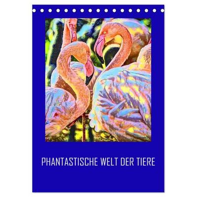 Phantastische Welt der Tiere (Tischkalender 2027 DIN A5 hoch), CALVENDO Monatskalender