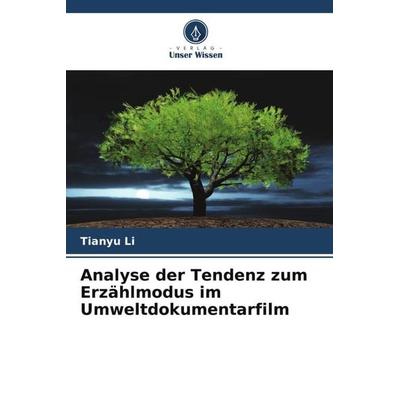 Analyse der Tendenz zum Erzählmodus im Umweltdokumentarfilm, Taschenbuch von Tianyu Li, Verlag Unser Wissen, 978-620-5-71518-5