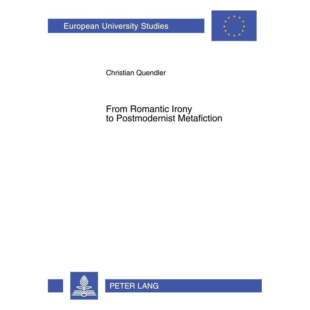 Peter Lang From Romantic Irony to Postmodernist Metafiction (Englisch, Softcover, Christian Quendler) (56035289)