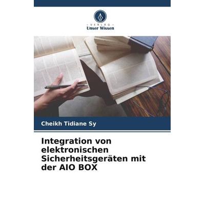 Integration von elektronischen Sicherheitsgeräten mit der AIO BOX, Taschenbuch von Cheikh Tidiane Sy, Verlag Unser Wissen, 978-620-6-12417-7