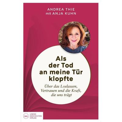 Als der Tod an meine Tür klopfte, Taschenbuch von Andrea Thie,Anja Kuhn, Lebensgeschichten Verlag, 978-3-912152-07-4