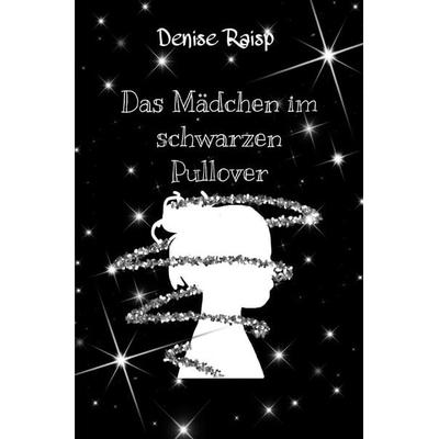 Das Mädchen im schwarzen Pullover, Taschenbuch von Denise Raisp, Epubli, 978-3-7529-9388-2