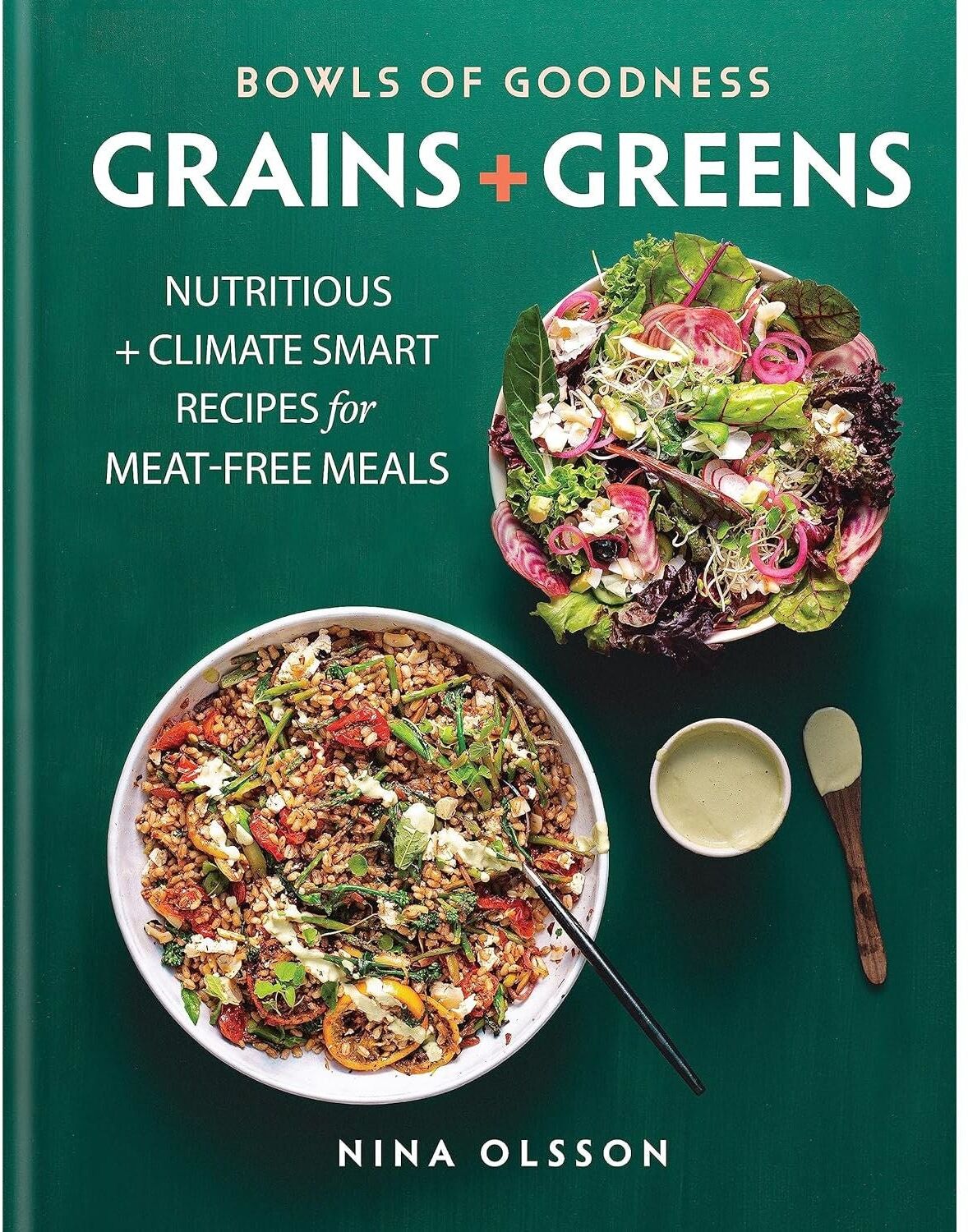 Kyle Books Bowls of Goodness: Grains + Greens: Nutritious + Climate Smart Recipes for Meat-free Meals