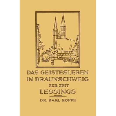 Das Geistesleben in Braunschweig zur Zeit Lessings, Taschenbuch von Karl Hoppe, Vieweg & Teubner, 978-3-322-96151-8