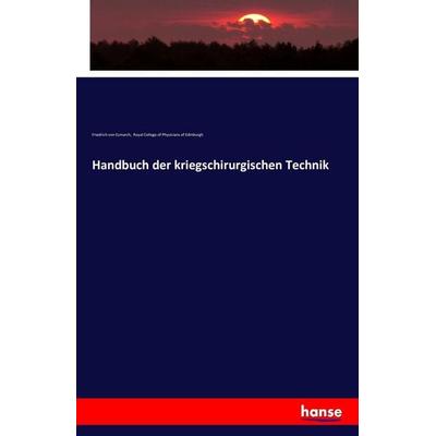 Handbuch der kriegschirurgischen Technik, Taschenbuch von Friedrich Esmarch,Royal College of Physicians of Edinburgh, Hansebooks, 978-3-7428-6103-0