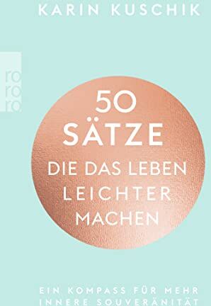 Karin Kuschik - 50 Sätze, die das Leben leichter machen: Ein Kompass für mehr innere Souveränität - Preis vom 12.10.2026 11:37:12 h