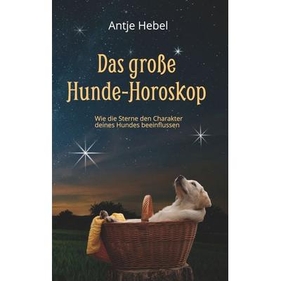 Das große Hunde-Horoskop, Taschenbuch von Antje Hebel, Twentysix, 978-3-7407-6243-8