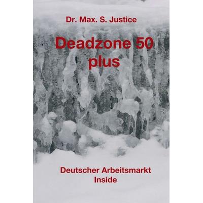 Deadzone 50 plus, Gebundene Ausgabe von Max. S. Justice, Tredition, 978-3-7439-8403-5