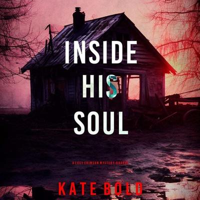 Inside His Soul (A Lucy Crimson Suspense Thriller—Book Five) - Kate Bold, Audio, 9798341594852