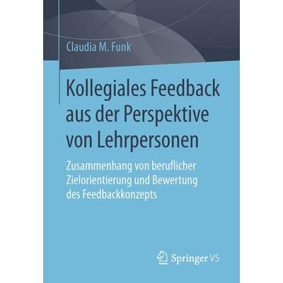 Kollegiales Feedback aus der Perspektive von Lehrpersonen, Taschenbuch von Claudia M. Funk, Springer Fachmedien Wiesbaden GmbH, 978-3-658-13061-9
