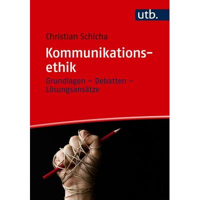 Kommunikationsethik, Taschenbuch von Christian Schicha, Utb GmbH, 978-3-8252-6469-7