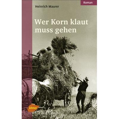 Wer Korn klaut muss gehen, Gebundene Ausgabe von Heinrich Maurer, Verlag Eugen Ulmer