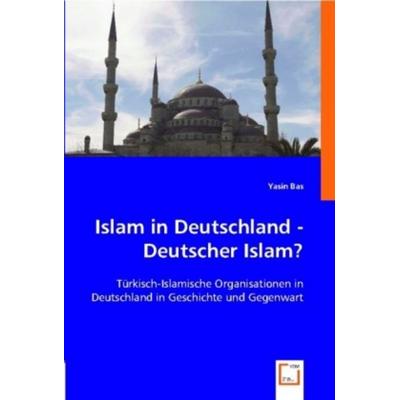Bas, Y: Islam in Deutschland - Deutscher Islam?, Taschenbuch von Yasin Bas, VDM, 978-3-639-00204-1