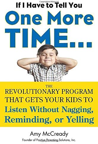 Amy McCready - If I Have to Tell You One More Time...: The Revolutionary Program That Gets Your Kids To Listen Without Nagging, Remindi ng, or Yelling - Preis vom 09.10.2026 07:28:09 h