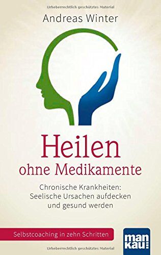 Andreas Winter - Heilen ohne Medikamente. Chronische Krankheiten: Seelische Ursachen aufdecken und gesund werden: Selbstcoaching in zehn Schritten. Mit Video-Coaching zum Download - Preis vom 30.09.2026 09:01:18 h