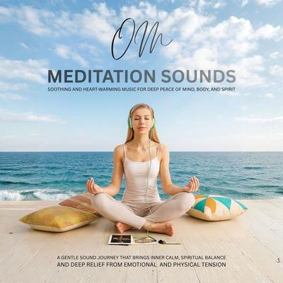 Om Meditation Sounds: Soothing and Heart-Warming Music for Deep Peace of Mind, Body, and Spirit - Irene Reddings,Academy for Mindfulness, Audio,