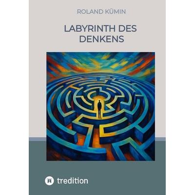 Labyrinth des Denkens, Taschenbuch von Roland Kümin, Tredition, 978-3-384-60000-4