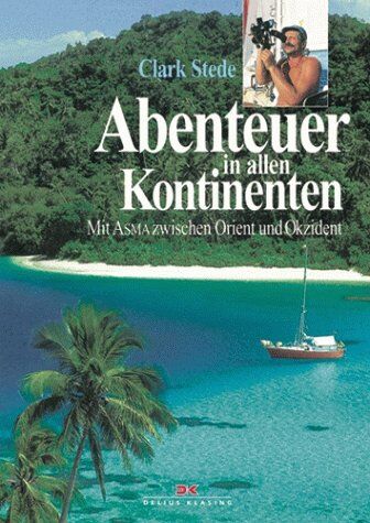 Clark Stede - Abenteuer in allen Kontinenten. Mit ASMA zwischen Orient und Okzident - Preis vom 04.10.2026 03:51:26 h