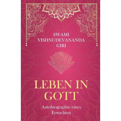 Leben in Gott, Gebundene Ausgabe von Swami Vishnudevananda Giri, Tredition, 978-3-384-51607-7